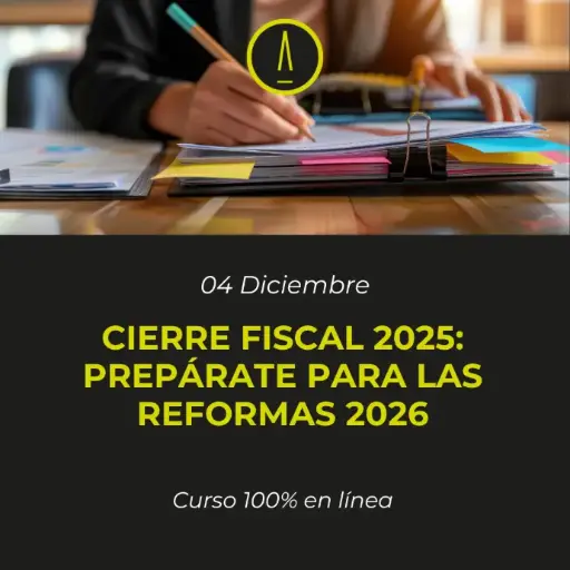 CIERRE FISCAL 2025 Y REFORMAS 2026